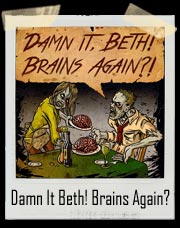 Damn It, Beth! Brains Again?! Zombie T-Shirt