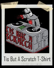 Tis But A Scratch Monty Python DJ T-Shirt