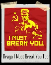 Rocky 4 - Russian Drago I Must Break You T-Shirt