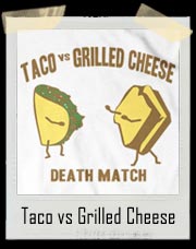 Taco Vs Grilled Cheese Death Match T-Shirt 