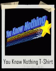 You Know Nothing T-Shirt