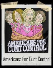 Americans For Cunt Control T-Shirt