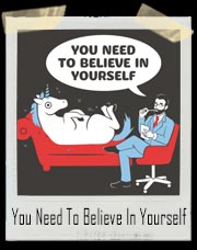 You Need To Believe In Yourself Unicorn T-Shirt