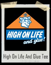 High On Life And Glue T-Shirt