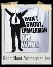 Don’t Shoot Zimmerman I'm White T-Shirt