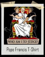 Who Am I To Judge Pope Francis T-Shirt