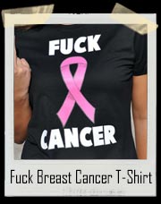 Fuck Breast Cancer T-Shirt