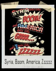 Syria, Boom, America, I Was Like Zzzzzz T-Shirt