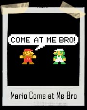 Mario Come at Me Bro T Shirt