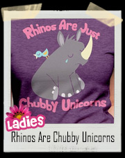 Rhinos Are Just Chubby Unicorns T-Shirt - Ladies Tee