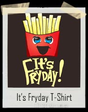 It’s French Fry Fryday T-Shirt
