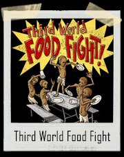 Third World Food Fight T-Shirt