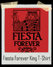 Fiesta Forever King T-Shirt