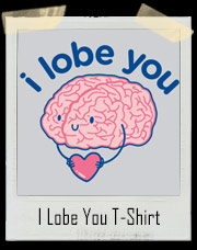 I Lobe You Brain T-Shirt