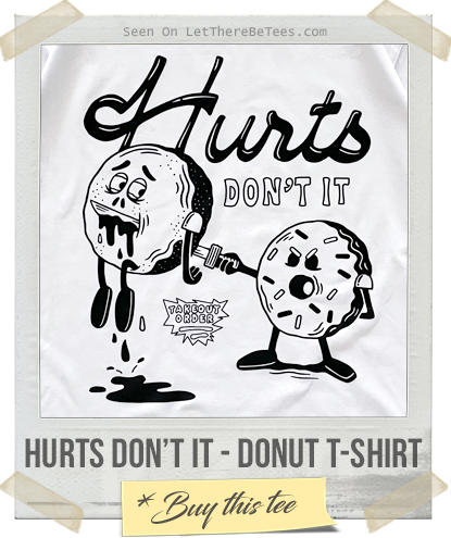 Hurts Don�t It - Donut T-Shirt