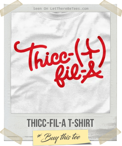 Thicc-Fil-A T-Shirt