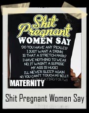 Shit Pregnant Women Say Maternity Fitted Tee