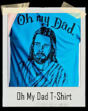 Oh My Dad Jesus T-Shirt