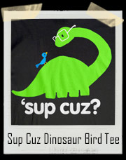 Sup Cuz Dinosaur Bird T-Shirt