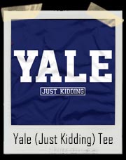 Yale (Just Kidding) T-Shirt
