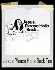 Jesus Please Holla Back T-Shirt