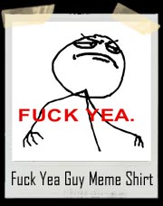 Fuck Yea Guy Meme T-Shirt