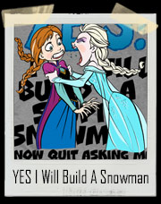 Elsa and Anna YES I Will Build A Stupid Snowman! Frozen T-Shirt