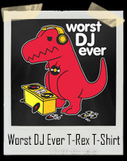 Worst DJ Ever Dino T-Rex T-Shirt