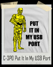 C-3PO Put It In My USB Port Star Wars T-Shirt