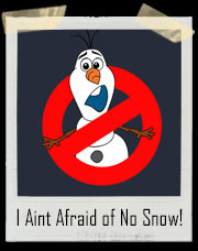 I Ain't Afraid of No Snow! Olaf Frozen T-Shirt