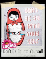 Don't Be So Into Yourself Russian Doll T-Shirt