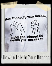 How To Talk To Your Bitches T-Shirt