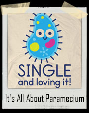 It's All About Paramecium Single And Loving It T-Shirt