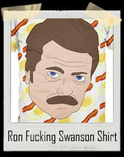 Ron Fucking Swanson All the Bacon & Eggs Shirt