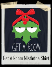 Get A Room Grumpy Mad Mistletoe T-Shirt