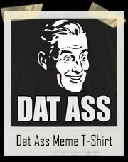 Dat Ass Meme T-Shirt