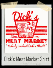 Dicks Meat Market T-Shirt