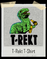 Tyrannosaurus Rex Is Rekt T-Shirt