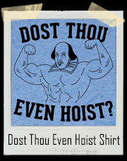Dost Thou Even Hoist? William Shakespeare T-Shirt