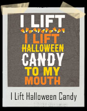 I Lift Halloween Candy To My Mouth T-Shirt