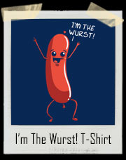 I'm The Wurst! Brat Wurst T-Shirt