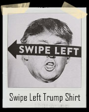Swipe Left Donald Trump Tinder Style T-Shirt