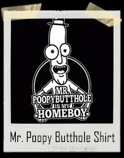 Mr. Poopy Butthole Is My Homeboy - Rick And Morty Inspired T-Shirt