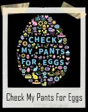 Check My Pants For Eggs Easter T-Shirt