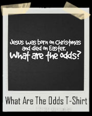 Born On Christmas Died On Easter Jesus T-Shirt