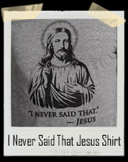 I Never Said That Jesus Christ T-Shirt