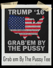 Donald Trump Grab Em By The Pussy T-Shirt