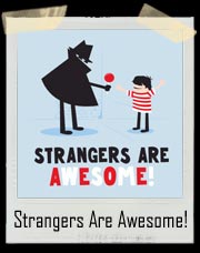 Strangers Are Awesome! T Shirt