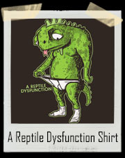 A Reptile Dysfunction T-Shirt