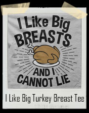 I Like Big Turkey Breast And I Cannot Lie T-Shirt